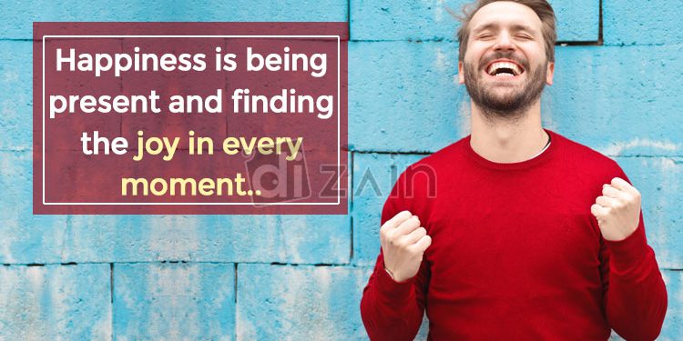 Best quotes about happiness and joy-happiness is being present