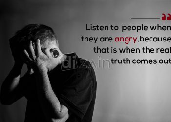 Truth comes out when angry quotes - listen to people
