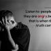 Truth comes out when angry quotes - listen to people