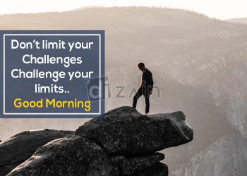Amazing good morning-dont limit your challenges