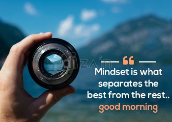 Beautiful good morning-mindset is what separates