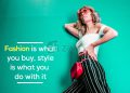 Best style and fashion quotes-fashion is what you buy
