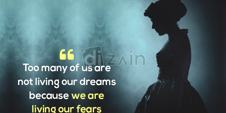 Quotes about dreams and fears-too many of us are not living
