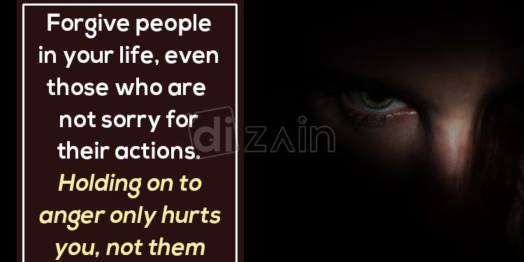 Anger and forgiveness quotes-forgive people in your life