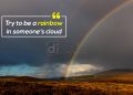 Being happy quotes-try to be a rainbow