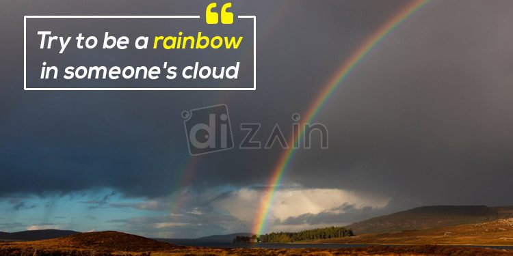 Being happy quotes-try to be a rainbow