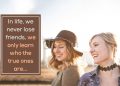 Inspiring friendship quotes-In life we never