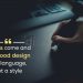 Powerful design quotes-styles come and go