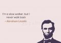 Abraham Lincoln Quotes-I am a slow walker