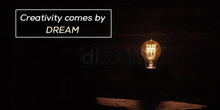 Fantastic Dream Quotes-Creativity comes by dream