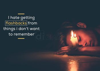Sad Quotes on Life-I hate getting flashbacks