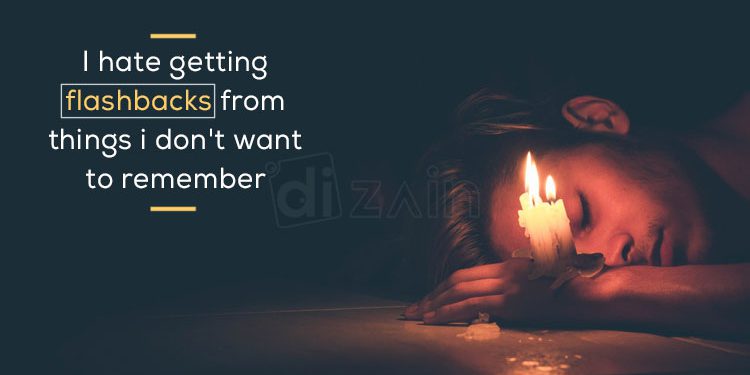 Sad Quotes on Life-I hate getting flashbacks