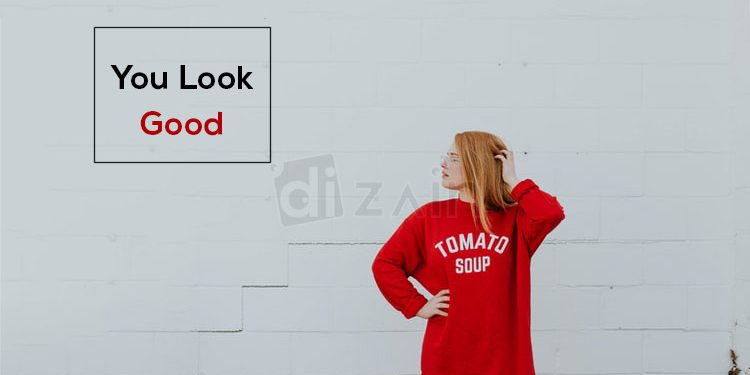 Quotes on Style and Personality-You look good