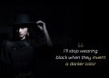 Black Dress Wear Quotes-I will stop wearing black