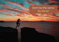 Super motivational quotes-Dont be the same