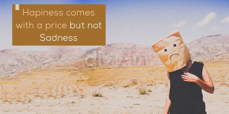 Sadness Quotes-Happiness comes with a price