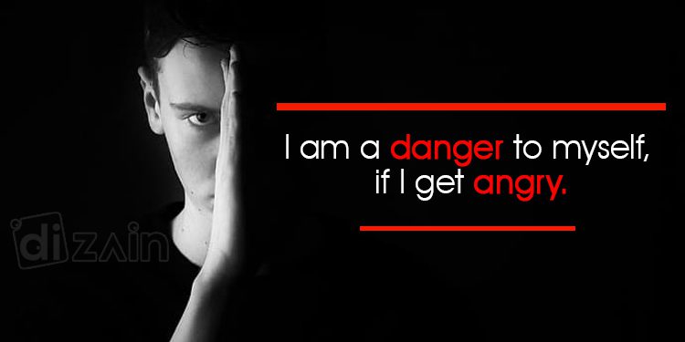Feeling Angry Quotes - I am a danger