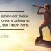 Excellent dream quotes-No person can break