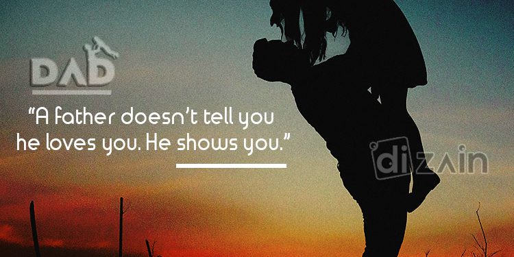 Fantastic Father Love Quotes - A father does not tell