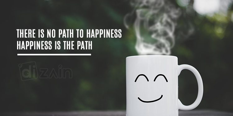 True Happiness Quotes - There is no path to happiness