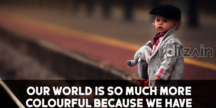 Wonderful Children Quotes - Our world is so much